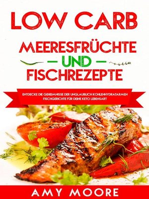 Low Carb Meeresfrüchte-und Fischrezepte Entdecke die Geheimnisse der unglaublich kohlenhydratarmen Fischgerichte für deine Keto Lebensart - ebook